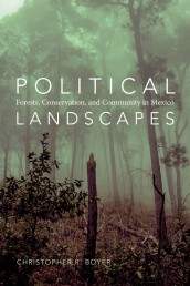 Political Landscapes- Forest, Conservation and Community in Mexico