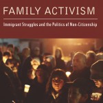 Family Activism - Immigrant Struggles and the Politics of Non-Citizenship