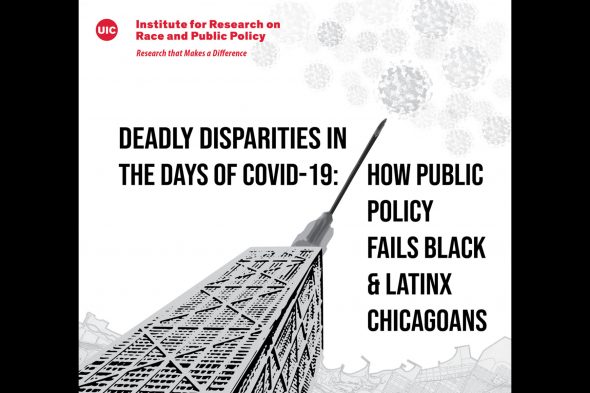 Deadly Disparities In Days of COVID-19: How Public Policy Fails Black and LatinX Chicagoans.