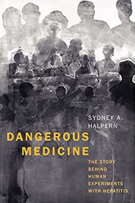 “Dangerous Medicine: The Story behind Human Experiments with Hepatitis” by Sydney Halpern, UIC professor emerita of sociology