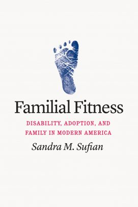 “Familial Fitness: Disability, Adoption, and Family in Modern